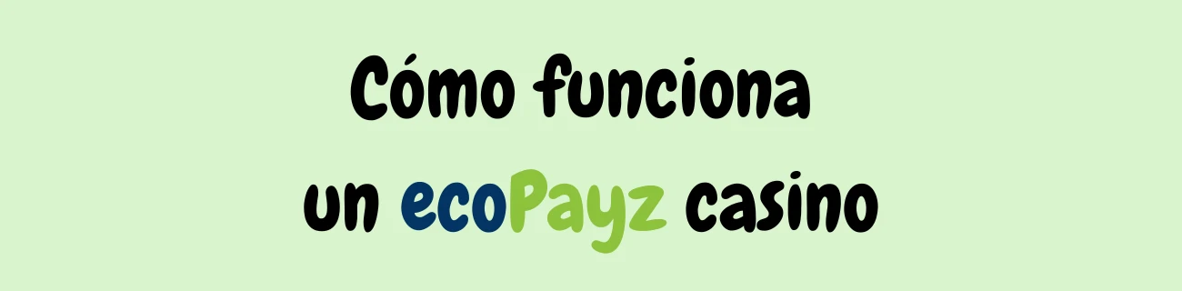 Cómo funciona un Ecopayz casino