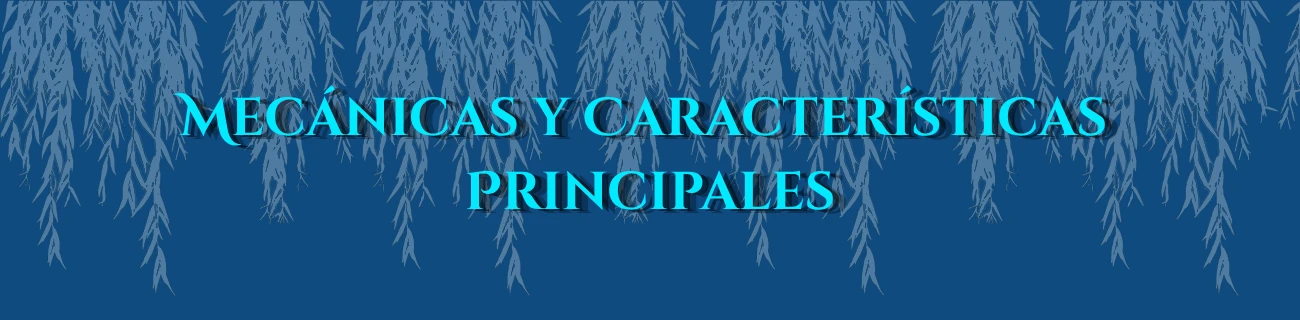 Mecánicas y Características Principales