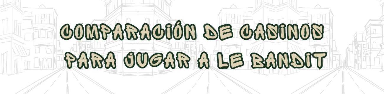 Comparación de Casinos para Jugar a Le Bandit