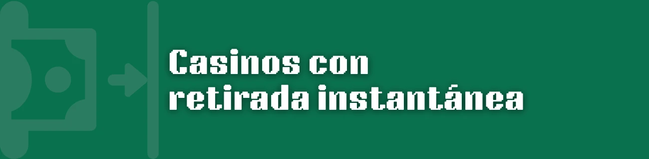 Casinos con retirada instantánea