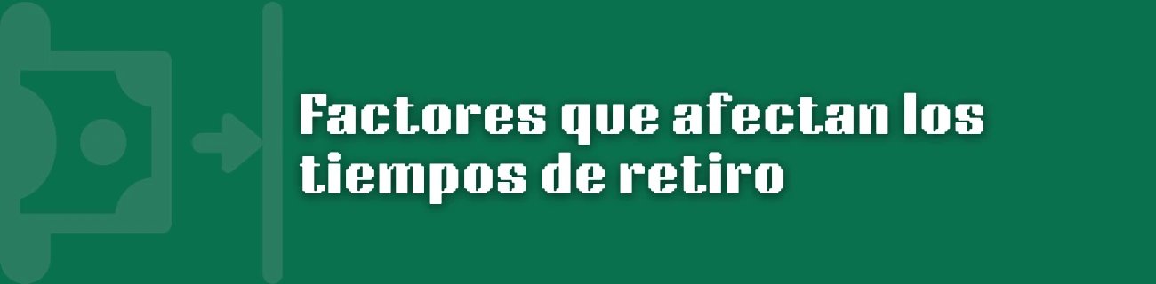Factores que afectan los tiempos de retiro