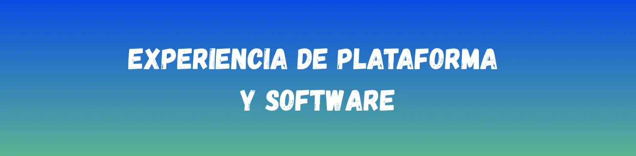 Experiencia de plataforma y software