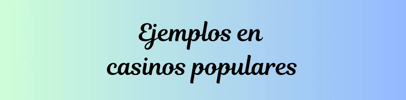 Ejemplos en casinos populares