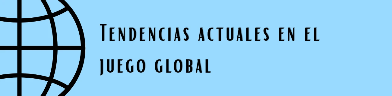 Tendencias actuales en el juego global